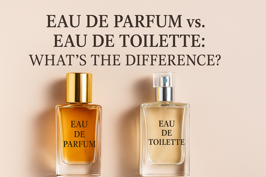 Eau de Parfum vs. Eau de Toilette: What’s the Difference?